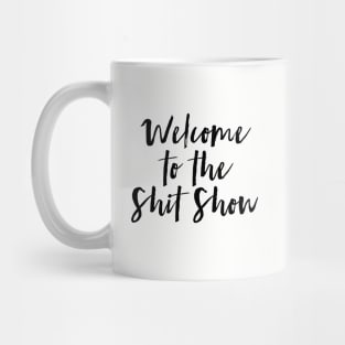 Welcome to the Shit Show Mug